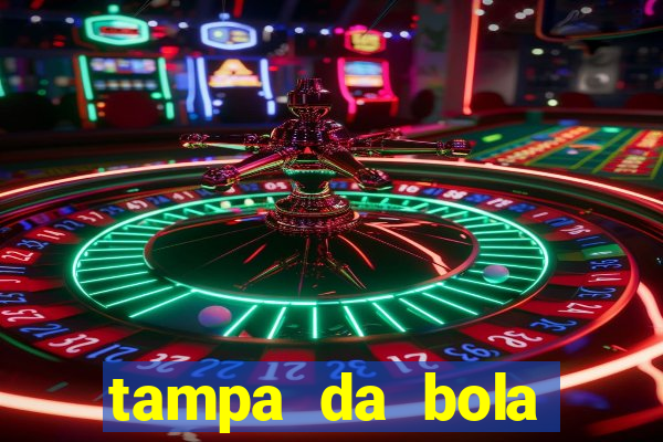 tampa da bola futebol ao vivo hoje